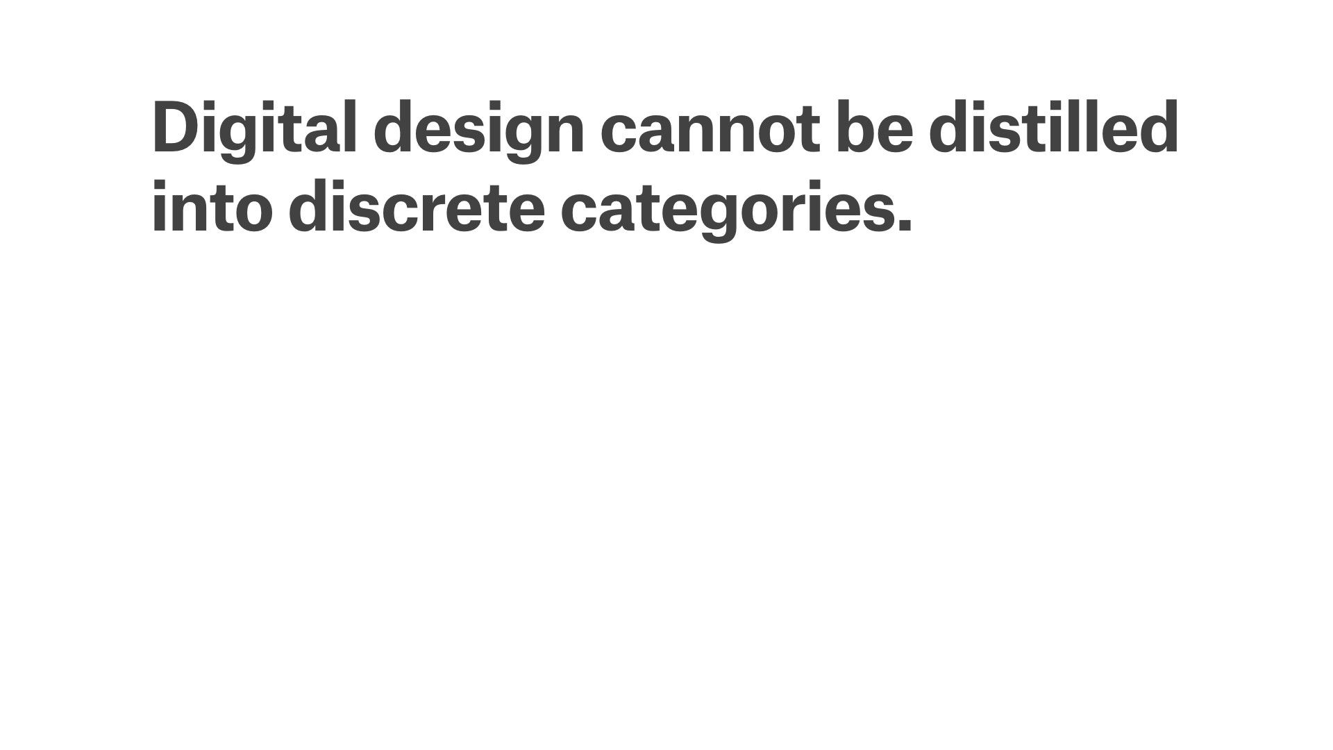 Digital design cannot be distilled into discrete categories
