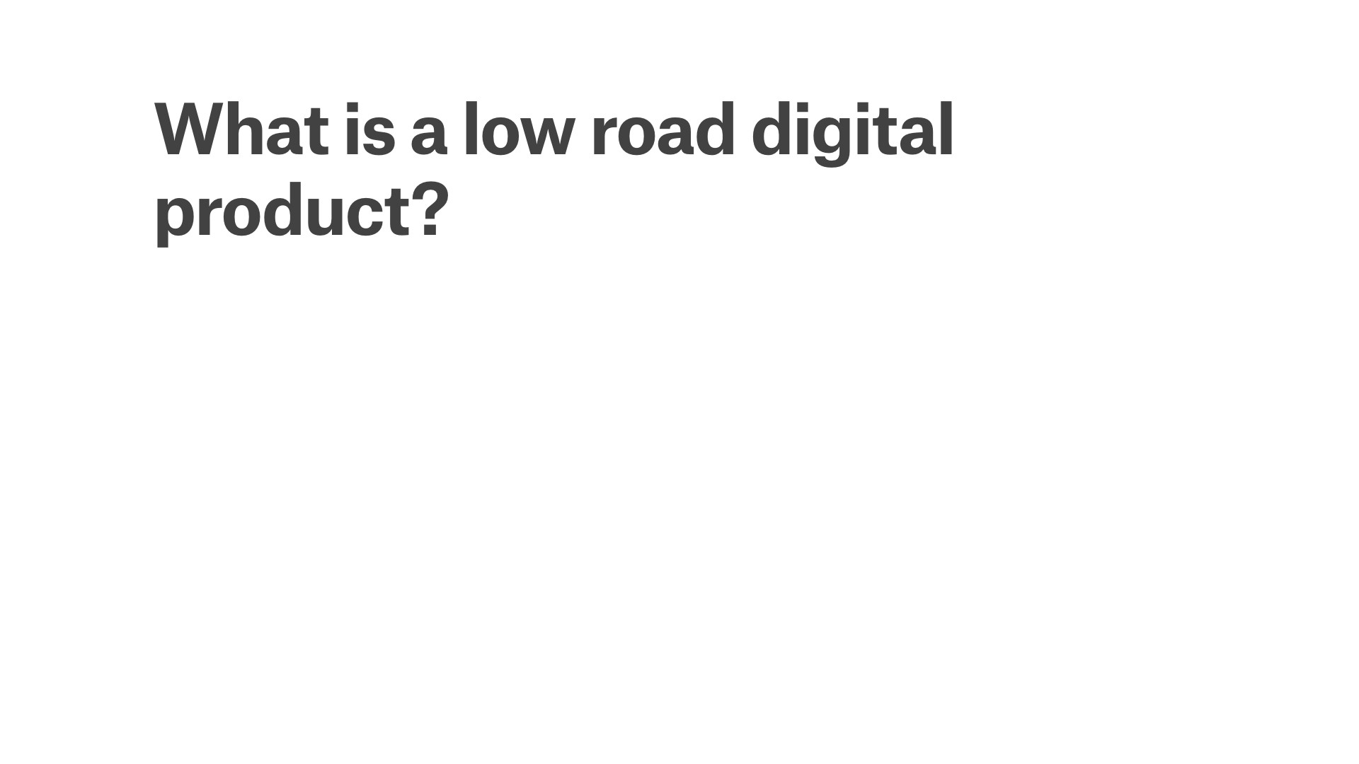 What is a low road digital product?