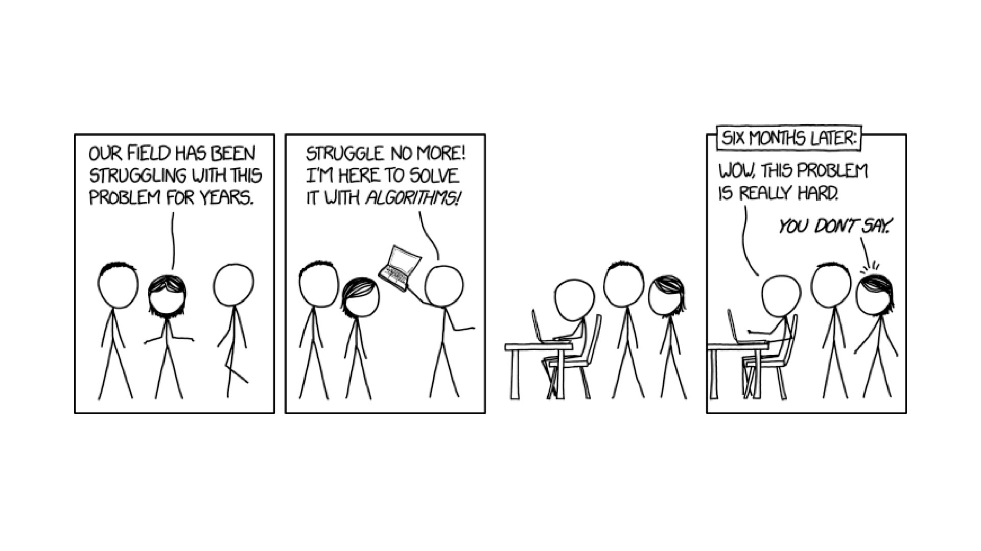 XKCD comic that portrays someone trying to fix other people's very hard problem with algorithms, just to realize that the problem was very hard.